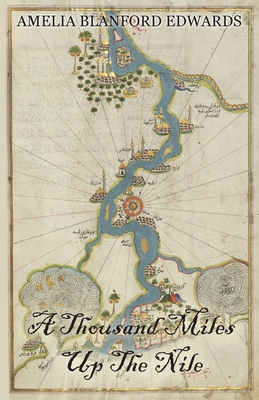 A Thousand Miles Up the Nile - Edwards, Amelia Blanford