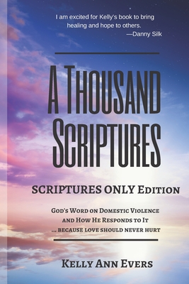 A Thousand Scriptures: Scriptures Only Edition: Discover God's ZERO Tolerance towards Domestic Violence - Evers, Kelly Ann