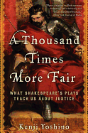 A Thousand Times More Fair: What Shakespeare's Plays Teach Us about Justice