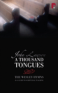 A Thousand Tongues: The Wesley Hymns as a Guide to Scriptural Teaching - Lawson, John, Ed.D.