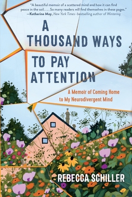 A Thousand Ways to Pay Attention: A Memoir of Coming Home to My Neurodivergent Mind - Schiller, Rebecca (Read by)