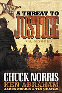 A Threat to Justice - Norris, Chuck, and Abraham, Ken, and Norris, Aaron