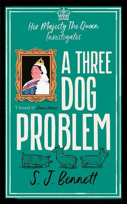 A Three Dog Problem: The Queen investigates a murder at Buckingham Palace - Bennett, S.J.