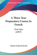 A Three-Year Preparatory Course In French: First Year (1897)