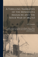 A Thrilling Narrative of the Minnesota Massacre and the Sioux War of 1862-63 [microform]: Graphic Accounts of the Siege of Fort Ridgely, Battles of Birch Coolie, Wood Lake, Big Mound, Stony Lake, Dead Buffalo Lake and Missouri River