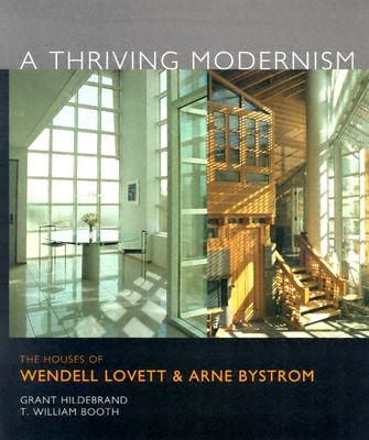 A Thriving Modernism: The Houses of Wendell Lovett and Arne Bystrom - Hildebrand, Grant, Professor, and Booth, T William