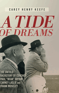 A Tide of Dreams: The Untold Backstory of Coach Paul 'Bear' Bryant and Coaches Carney Laslie and Frank Moseley