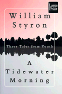 A Tidewater Morning: Three Tales from Youth - Styron, William