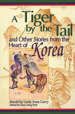 A Tiger by the Tail and Other Stories from the Heart of Korea - Curry, Lindy S., and Park, Chan-Eun