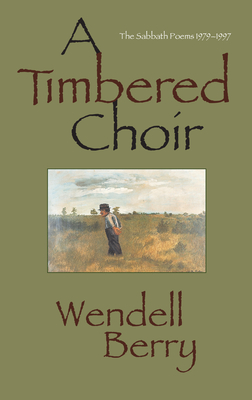 A Timbered Choir: The Sabbath Poems 1979-1997 - Berry, Wendell
