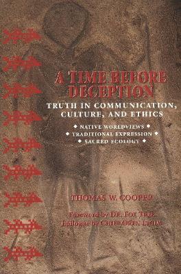 A Time Before Deception: Truth in Communication, Culture, and Ethics - Cooper, Thomas W, and Tree, Fox, Dr. (Foreword by), and Lyons, Oren (Epilogue by)