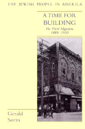 A Time for Building: The Third Migration, 1880-1920 - Sorin, Gerald, Professor, and Feingold, Henry L, Professor (Editor)