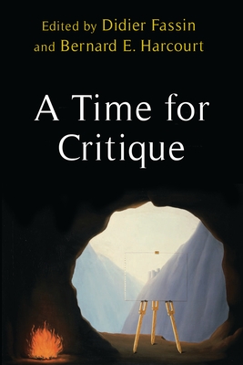 A Time for Critique - Harcourt, Bernard E. (Editor), and Fassin, Didier (Editor)