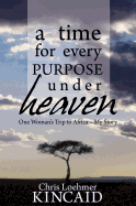 A Time for Every Purpose Under Heaven: One Woman's Trip to Africa - My Story