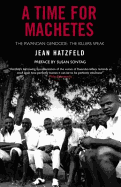 A Time for Machetes: The Rwandan Genocide - The Killers Speak
