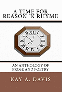 A Time For Reason 'n Rhyme: An Anthology of Prose and Poetry