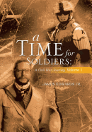 A Time for Soldiers: A Civil War Journey Volume 1