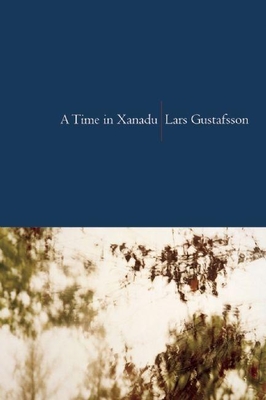 A Time in Xanadu - Gustafsson, Lars, and Irons, John (Translated by)