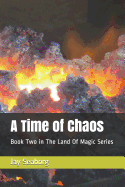 A Time of Chaos: Book Two in the Land of Magic Series