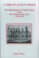 A Time of Little Choice: The Disintegration of Tribal Culture in the San Francisco Bay Area, 1769-1810