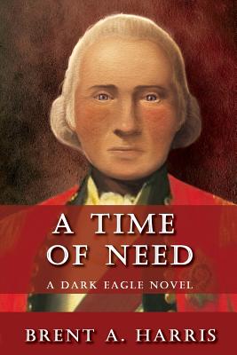 A Time of Need: A Dark Eagle Novel - Harris, Brent a, and Prybylski, Elizabeth (Editor), and Melissa, Ngai (Editor)