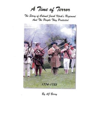 A Time of Terror: The Story of Colonel Jacob Klock's Regiment - Berry, A J