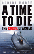 A Time to Die: The Kursk Disaster