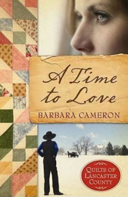 A Time to Love: Quilts of Lancaster County - Book 1 - Cameron, Barbara
