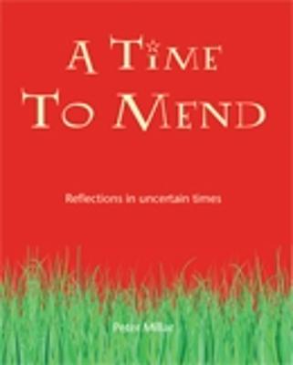 A Time to Mend: Reflections in Uncertain Times - Millar, Peter