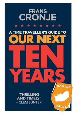 A Time Traveller's Guide to Our Next Ten Years - Cronje, Frans