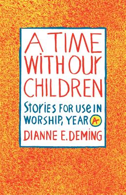 A Time with Our Children: Stories for Use in Worship, Year A - Deming, Dianne E