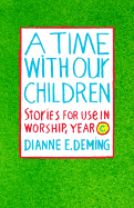 A Time with Our Children - Year C - Stories for the Worship - Deming, Dianne E