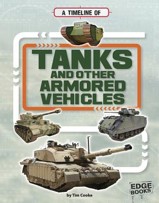 A Timeline of Tanks and Other Armored Vehicles - Cooke, Tim