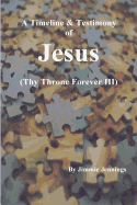 A Timeline & Testimony of Jesus: (thy Throne Forever III)