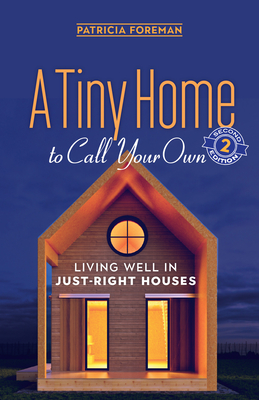 A Tiny Home to Call Your Own: Living Well in Just-Right Houses - Foreman, Patricia