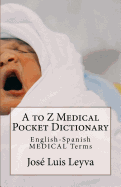 A to Z Medical Pocket Dictionary: English-Spanish Medical Terms