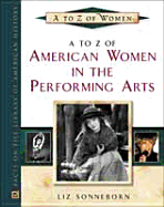 A to Z of American Women in the Performing Arts: A Biographical Dictionary