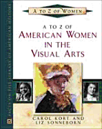 A to Z of American Women in the Visual Arts - Kort, Carol, and Sonneborn, Liz