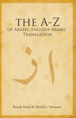 A to Z of Arabic-English-Arabic Translation - Husni, Ronak, and Newman, Daniel L