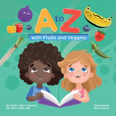 A to Z with Fruits and Veggies - Lebovitz, Arielle, and Fishman, Brette (Editor)