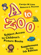 A to Zoo, Supplement to the 7th Edition: Subject Access to Children's Picture Books, 7th Edition - Lima, Carolyn W., and Thomas, Rebecca L.