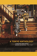 A Tokyo Anthology: Literature from Japan's Modern Metropolis, 1850-1920