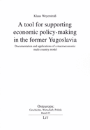 A Tool for Supporting Economic Policy-Making in the Former Yugoslavia: Documentation and Applications of a Macroeconomic Multi-Country Model Volume 49