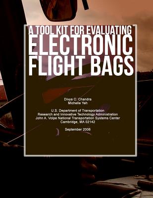 A Tool Kit for Evaluating Electronic Flight Bags - Yeh, Michelle, Professor, and U S Department of Transportation, and Chandra, Divya C