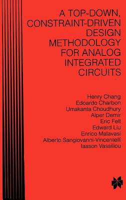 A Top-Down Constraint-Driven Design Methodology for Analog Integrated Circuits - Chang, Henry, and Charbon, Edoardo, and Choudhury, Umakanta