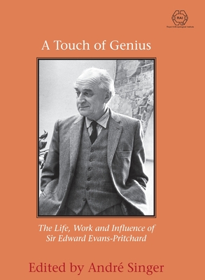 A Touch of Genius: The Life, Work and Influence of Sir Edward Evans-Pritchard - Singer, Andr (Editor)