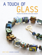 A Touch of Glass: Designs for Creating Glass Bead Jewelry - Alden, Nancy