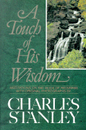 A Touch of His Wisdom: Meditations on the Book of Proverbs - Stanley, Charles F, Dr.