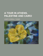 A Tour in Athens, Palestine and Cairo