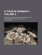 A Tour in Germany (Volume 2); And Some of the Southern Provinces of the Austrian Empire, in 1820, 1821, 1822